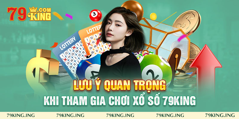 Lưu ý khi chơi Xổ số 79king