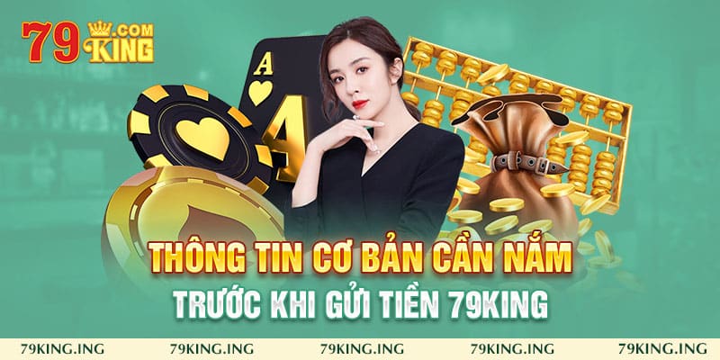 thông tin cơ bản cần nắm trước khi gửi tiền 79king