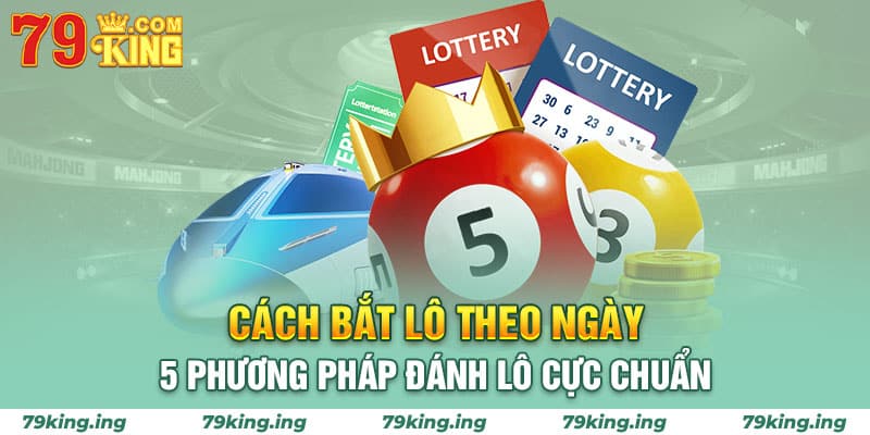 cách bắt lô theo ngày